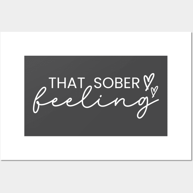 That Sober Feeling in Recovery Wall Art by SOS@ddicted